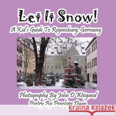 Let It Snow! a Kid's Guide to Regensburg, Germany Penelope Dyan John D. Weigand 9781614770763 Bellissima Publishing