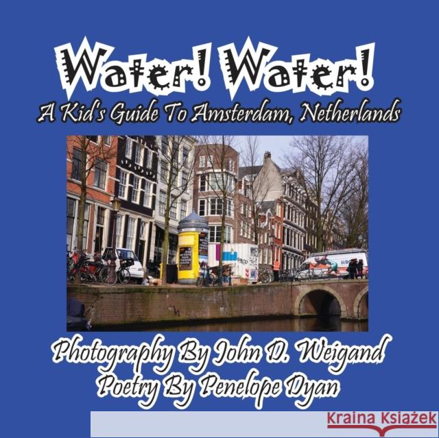 Water! Water! A Kid's Guide To Amsterdam. Netherlands Weigand, John D. 9781614771890