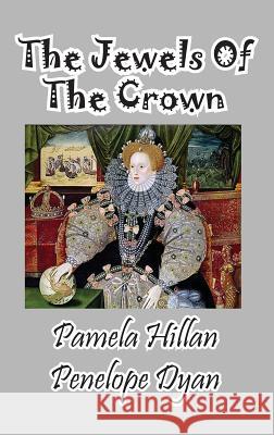 The Jewels of the Crown Penelope Dyan Pamela Hillan John Weigand 9781614772279 Bellissima Publishing