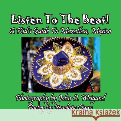 Listen to the Beat! a Kid's Guide to Mazatlan, Mexico Penelope Dyan John Weigand 9781614772767