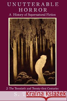 Unutterable Horror: A History of Supernatural Fiction, Volume 2 Joshi, S. T. 9781614980919 Hippocampus Press
