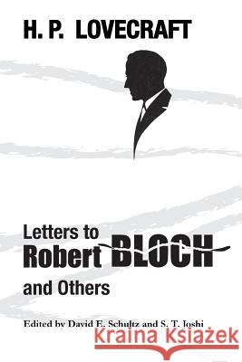 Letters to Robert Bloch and Others H P Lovecraft David E Schultz S T Joshi 9781614981374 Hippocampus Press