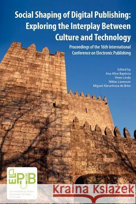 Social Shaping of Digital Publishing: Exploring the Interplay Between Culture and Technology Baptista, Ana Alice 9781614990642