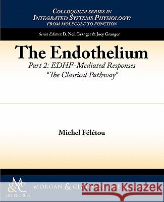 The Endothelium, Part II: Edhf-Mediated Responses the Classical Pathway F. L. Tou, Michel 9781615043378 Biota Publishing