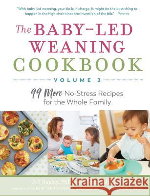 The Baby-Led Weaning Cookbook--Volume 2: 99 More No-Stress Recipes for the Whole Family Rapley, Gill 9781615196210 Experiment
