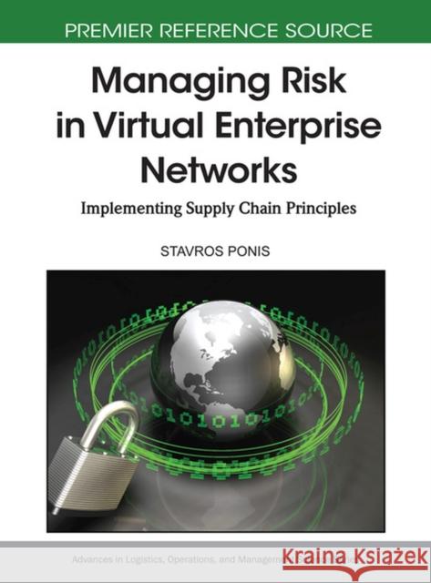 Managing Risk in Virtual Enterprise Networks: Implementing Supply Chain Principles Ponis, Stavros 9781615206070 Not Avail