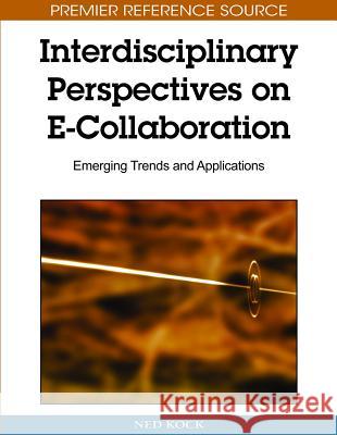 Interdisciplinary Perspectives on E-Collaboration: Emerging Trends and Applications Kock, Ned 9781615206766 Information Science Publishing