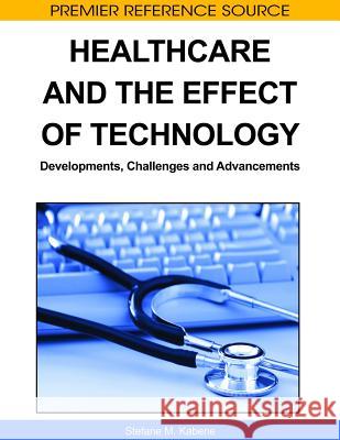 Healthcare and the Effect of Technology: Developments, Challenges and Advancements Kabene, Stéfane M. 9781615207336 Not Avail