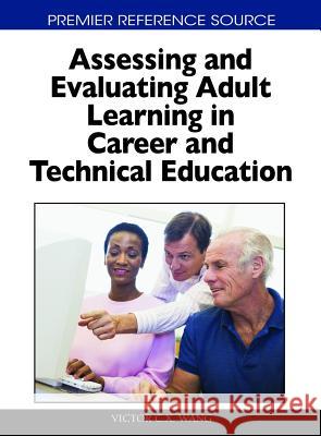 Assessing and Evaluating Adult Learning in Career and Technical Education Victor C. X. Wang 9781615207459