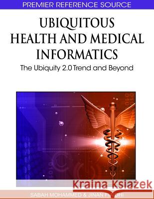 Ubiquitous Health and Medical Informatics: The Ubiquity 2.0 Trend and Beyond Mohammed, Sabah 9781615207770 Medical Information Science Reference