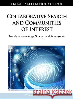 Collaborative Search and Communities of Interest: Trends in Knowledge Sharing and Assessment Francq, Pascal 9781615208418 Information Science Publishing