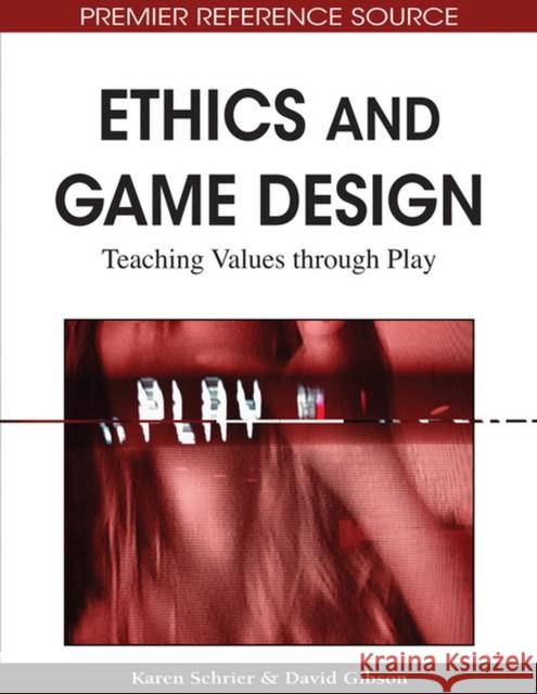 Ethics and Game Design: Teaching Values through Play Schrier, Karen 9781615208456 Information Science Publishing