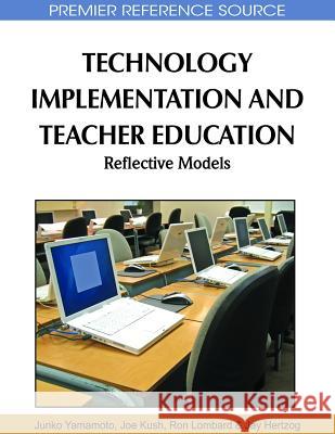 Technology Implementation and Teacher Education: Reflective Models Yamamoto, Junko 9781615208975 Information Science Publishing