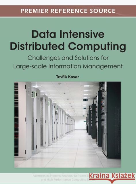 Data Intensive Distributed Computing: Challenges and Solutions for Large-scale Information Management Kosar, Tevfik 9781615209712 Information Science Publishing