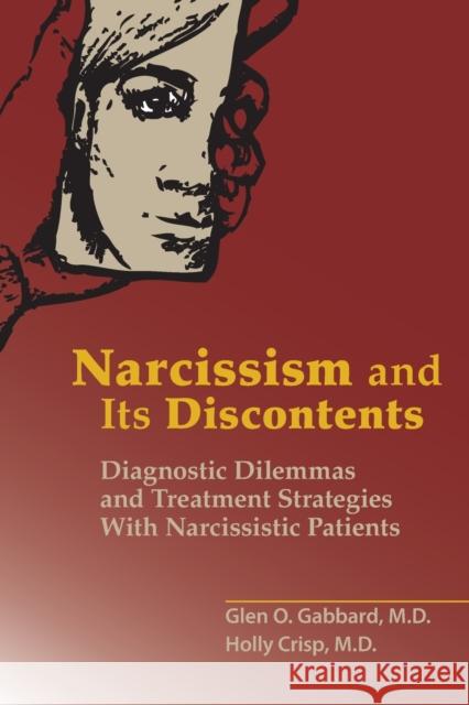 Narcissism and Its Discontents: Diagnostic Dilemmas and Treatment Strategies With Narcissistic Patients Gabbard, Glen O. 9781615371273 American Psychiatric Publishing