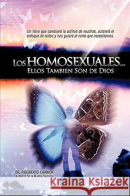 Los Homosexuales... Ellos Tambin Son de Dios Dr Rigoberto Carrin 9781615799671 Xulon Press