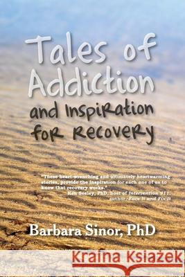 Tales of Addiction and Inspiration for Recovery: Twenty True Stories from the Soul Sinor, Barbara 9781615990375