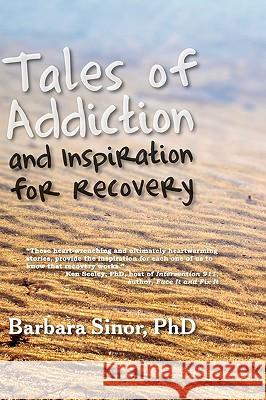 Tales of Addiction and Inspiration for Recovery: Twenty True Stories from the Soul Sinor, Barbara 9781615990382