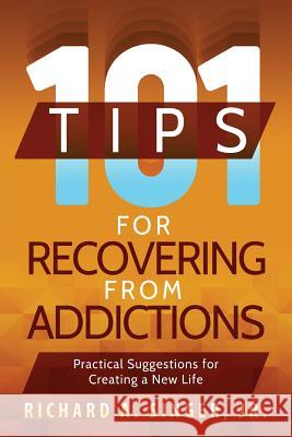 101 Tips for Recovering from Addictions: Practical Suggestions for Creating a New Life Richard a. Singer Michael Donahue 9781615993284 Loving Healing Press