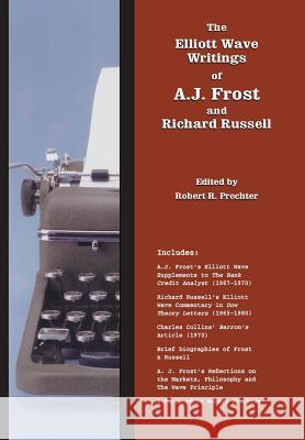 The Elliott Wave Writings of A.J. Frost and Richard Russell: With a foreword by Robert Prechter A J Frost, Richard Russell, Robert Prechter 9781616040284 New Classics Library