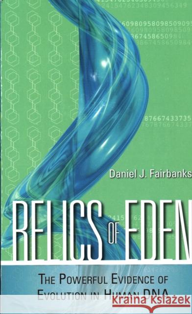 Relics of Eden: The Powerful Evidence of Evolution in Human DNA Fairbanks, Daniel J. 9781616141608 Prometheus Books