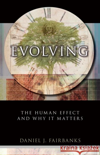 Evolving: The Human Effect and Why It Matters Fairbanks, Daniel J. 9781616145651 Prometheus Books