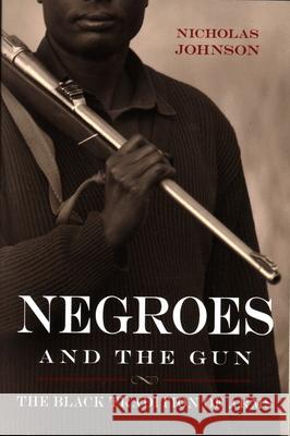 Negroes and the Gun: The Black Tradition of Arms Nicholas Johnson 9781616148393