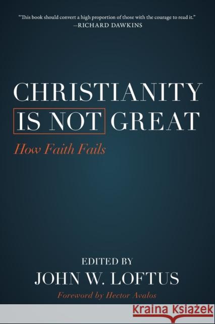 Christianity Is Not Great: How Faith Fails John W. Loftus Michael Shermer 9781616149567