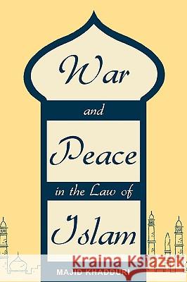 War and Peace in the Law of Islam Majid Khadduri 9781616190484 Lawbook Exchange, Ltd.