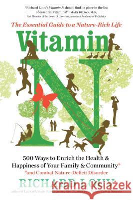 Vitamin N: The Essential Guide to a Nature-Rich Life Richard Louv 9781616205782 Algonquin Books of Chapel Hill