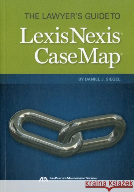 The Lawyer's Guide to LexisNexis Casemap Daniel J. Siegel 9781616320997 American Bar Association
