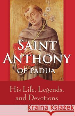 Saint Anthony of Padua: His Life, Legends, and Devotions Wintz, Jack 9781616363246