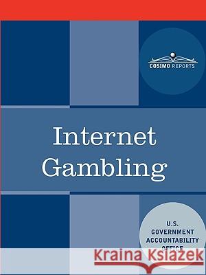 Internet Gambling: An Overview of the Issues  U U. S. Government Accountability Office 9781616402280 Cosimo Reports