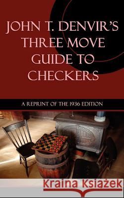 Three Move Guide to Checkers John T. Denvir 9781616461027 Coachwhip Publications