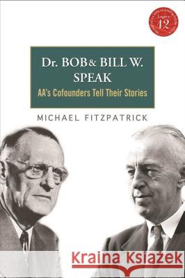 Dr Bob and Bill W. Speak: Aa's Cofounders Tell Their Stories [With CD (Audio)] Fitzpatrick, Michael 9781616494155