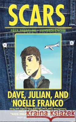 Scars: Navigating Through Peer Pressure and Consequences of Actions Dave Franco Julian Franco Noelle Franco 9781616600037 Reflections Publishing