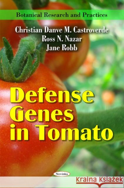 Defense Genes in Tomato Christian Danve M Castroverde, Ross N Nazar, Jane Robb 9781616685515 Nova Science Publishers Inc
