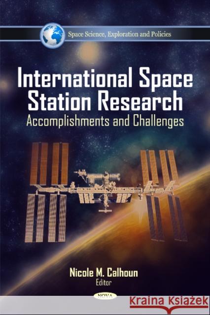 International Space Station Research: Accomplishments & Challenges Nicole M Calhoun 9781616689438 Nova Science Publishers Inc