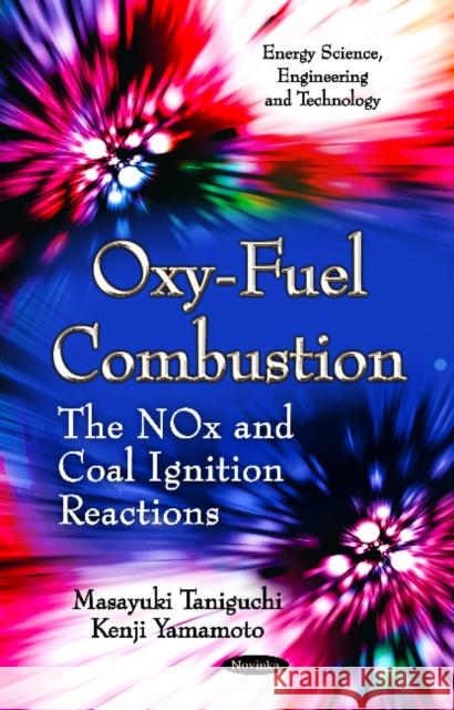 Oxy-Fuel Combustion: The NOx & Coal Ignition Reactions Masayuki Taniguchi, Kenji Yamamoto 9781616689797