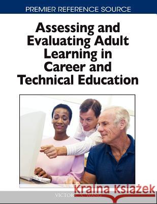 Assessing and Evaluating Adult Learning in Career and Technical Education Victor Wang 9781616923563