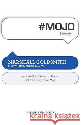 #Mojotweet: 140 Bite-Sized Ideas on How to Get and Keep Your Mojo Goldsmith, Marshall 9781616990220