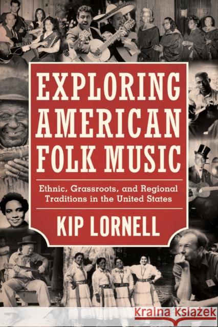 Exploring American Folk Music: Ethnic, Grassroots, and Regional Traditions in the United States Kip Lornell 9781617032646 University Press of Mississippi
