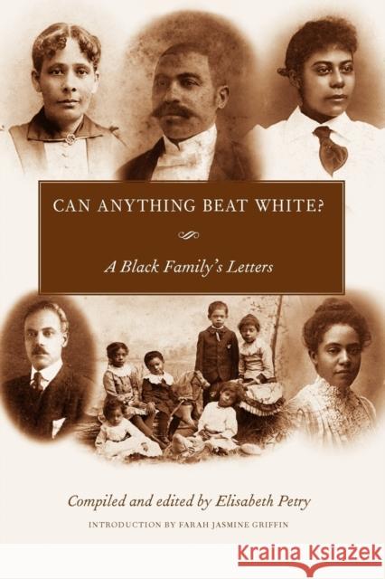 Can Anything Beat White?: A Black Family's Letters Petry, Elisabeth 9781617033209 University Press of Mississippi
