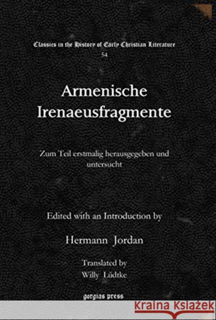 Armenische Irenaeusfragmente: Zum Teil erstmalig herausgegeben und untersucht Willy Lüdtke 9781617195167