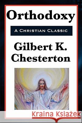 Orthodoxy Gilbert K. Chesterton G. K. Chesterton 9781617202377