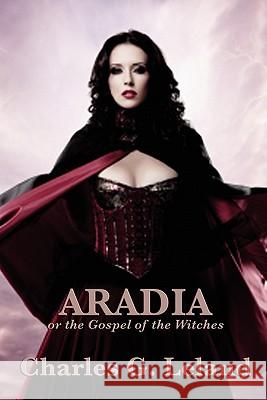 Aradia or the Gospel of the Witches Charles G Leland 9781617202681 Wilder Publications