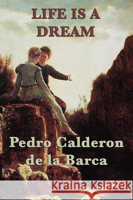 Life Is a Dream Pedro Calderon de la Barca   9781617206399 Wilder Publications, Limited