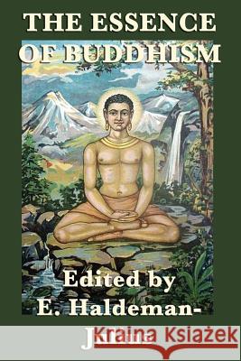 The Essence of Buddhism Various E Haldeman-Julius  9781617209598 Wilder Publications, Limited