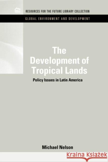 The Development of Tropical Lands: Policy Issues in Latin America Nelson, Michael 9781617260476