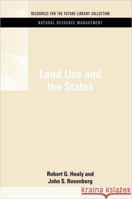 Land Use and the States Robert J. Healy John S. Rosenberg 9781617260537 Rff Press